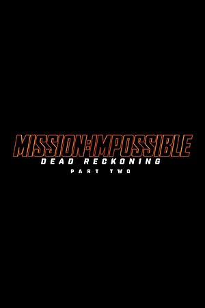 دانلود فیلم Mission Impossible Dead Reckoning Part Two